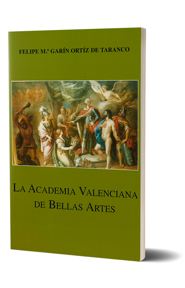 LA ACADEMIA VALENCIANA DE BELLAS ARTES. El movimiento academicista europeo y su proyección en Valencia